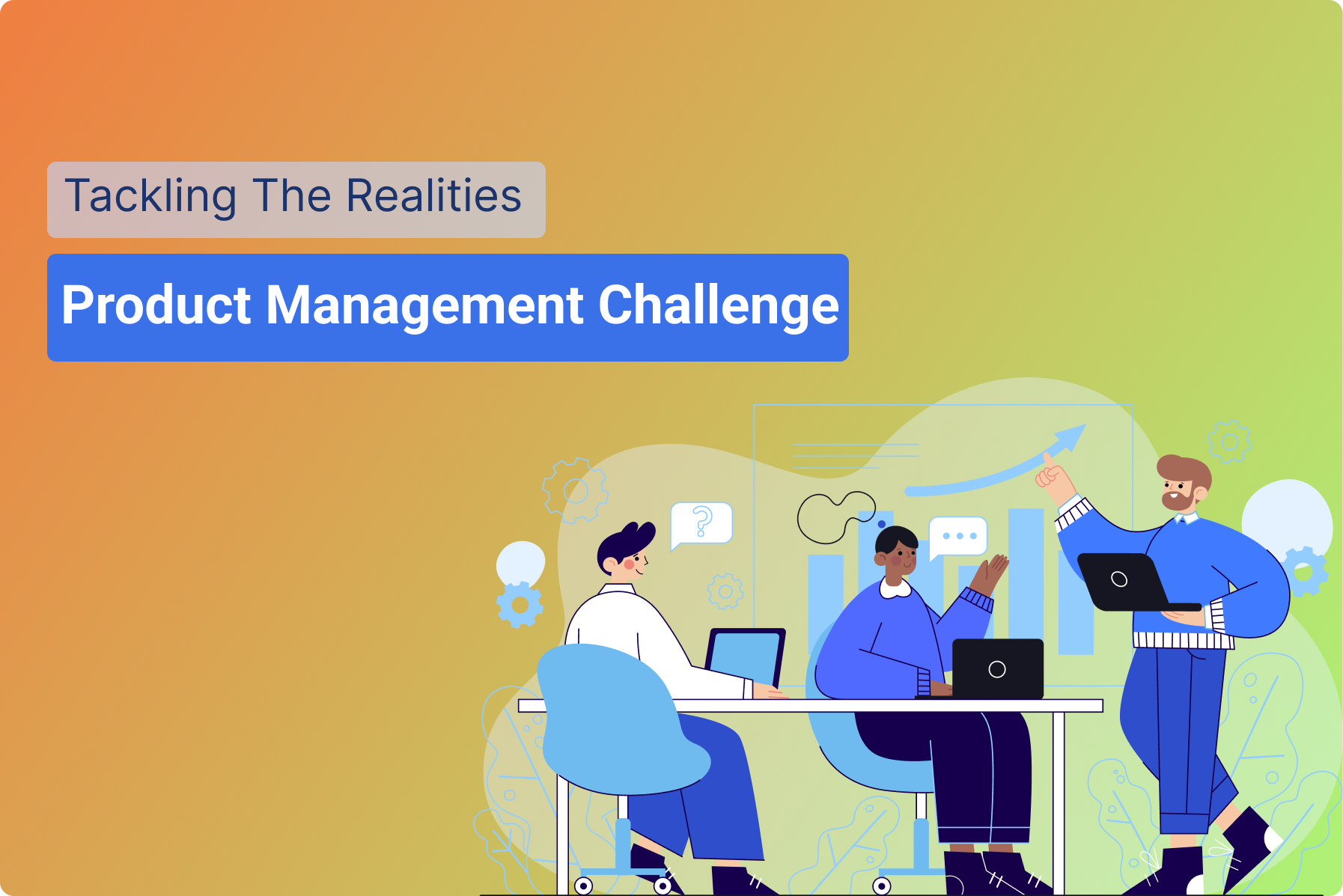 Behind the Scenes_ Tackling the Realities of Product Management Challenges